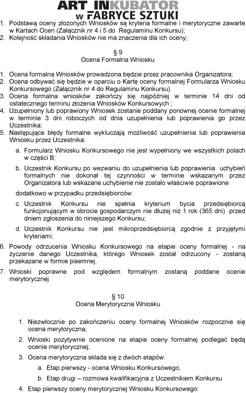 Ocena odbywać się będzie w oparciu o Kartę oceny formalnej Formularza Wniosku Konkursowego (Załącznik nr 4 do Regulaminu Konkursu). 3.