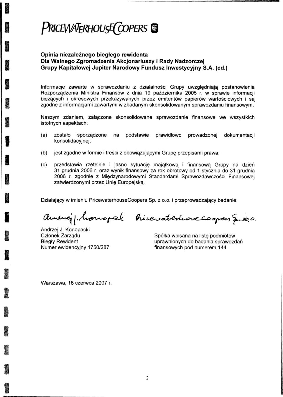 w sprawie informacji bieżących i okresowych przekazywanych przez emitentów papierów wartościowych i są zgodne z informacjami zawartymi w zbadanym skonsolidowanym sprawozdaniu finansowym.