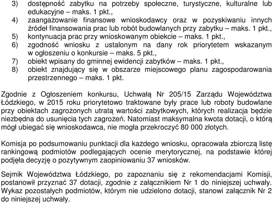 1 pkt., 6) zgodność wniosku z ustalonym na dany rok priorytetem wskazanym w ogłoszeniu o konkursie maks. 5 pkt., 7) obiekt wpisany do gminnej ewidencji zabytków maks. 1 pkt.