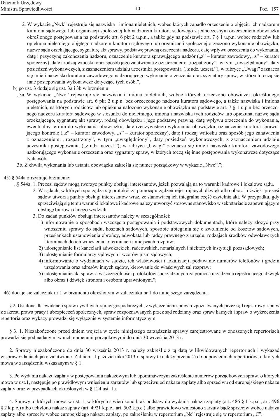 jednoczesnym orzeczeniem obowiązku określonego postępowania na podstawie art. 6 pkt 2 u.p.n., a także gdy na podstawie art. 7 1 u.p.n. wobec rodziców lub opiekuna nieletniego objętego nadzorem