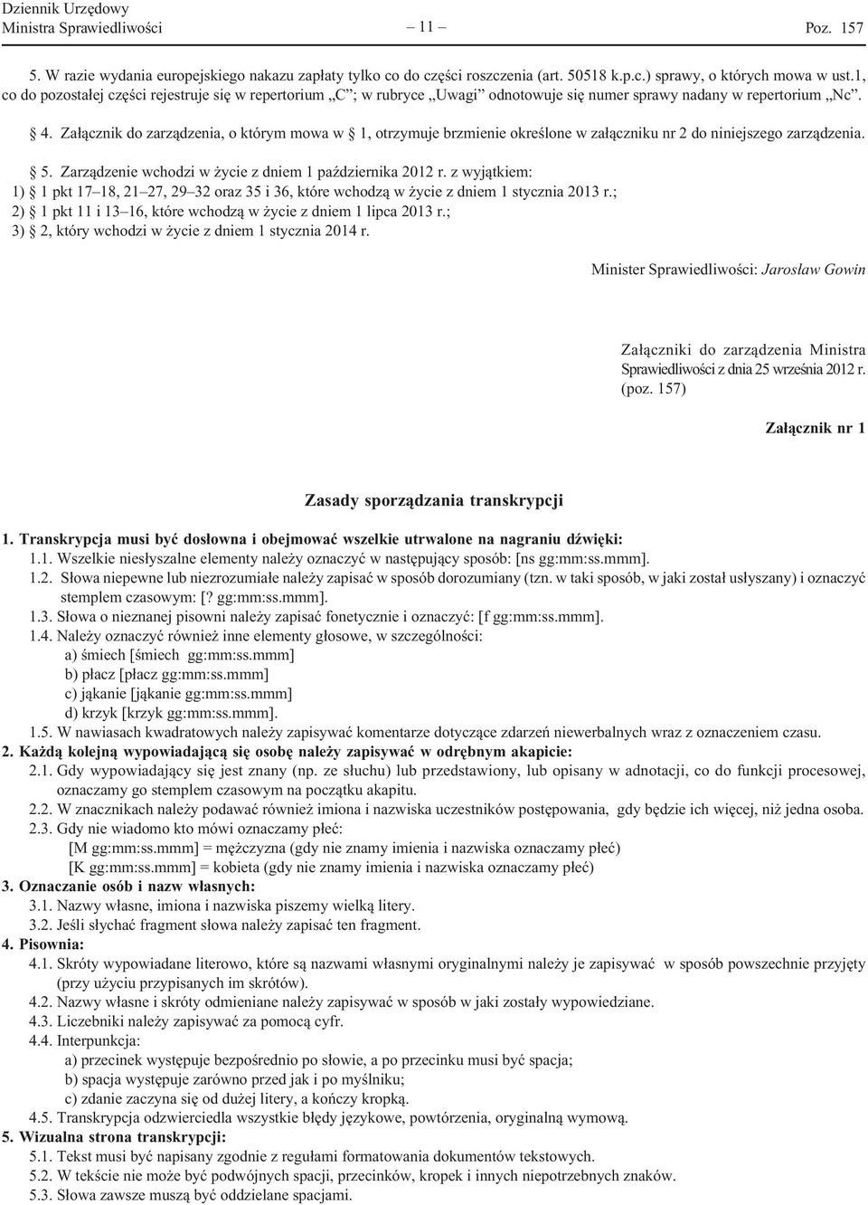 Załącznik do zarządzenia, o którym mowa w 1, otrzymuje brzmienie określone w załączniku nr 2 do niniejszego zarządzenia. 5. Zarządzenie wchodzi w życie z dniem 1 października 2012 r.
