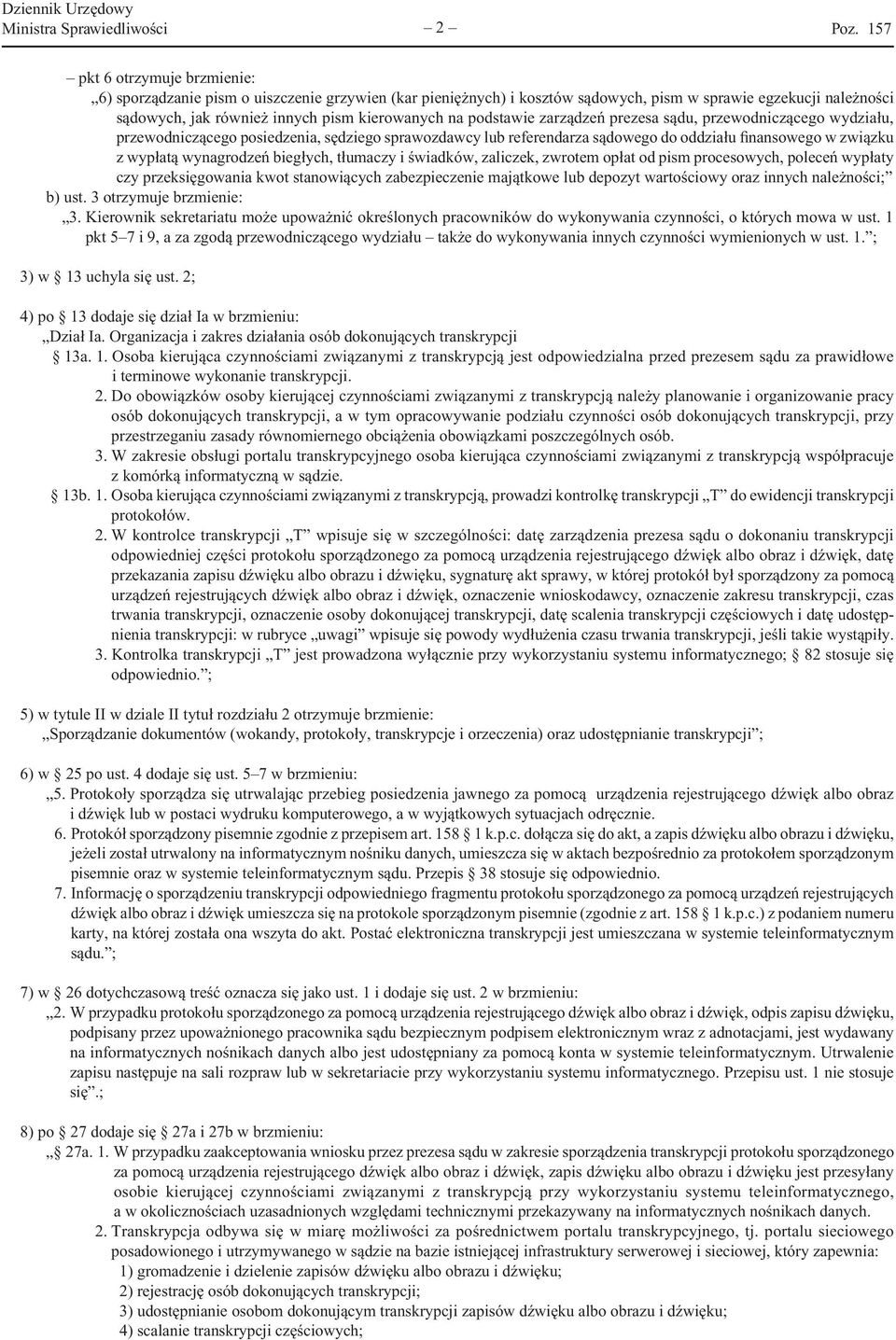 wypłatą wynagrodzeń biegłych, tłumaczy i świadków, zaliczek, zwrotem opłat od pism procesowych, poleceń wypłaty czy przeksięgowania kwot stanowiących zabezpieczenie majątkowe lub depozyt wartościowy