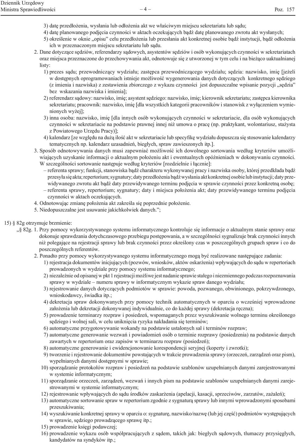 2. Dane dotyczące sędziów, referendarzy sądowych, asystentów sędziów i osób wykonujących czynności w sekretariatach oraz miejsca przeznaczone do przechowywania akt, odnotowuje się z utworzonej w tym