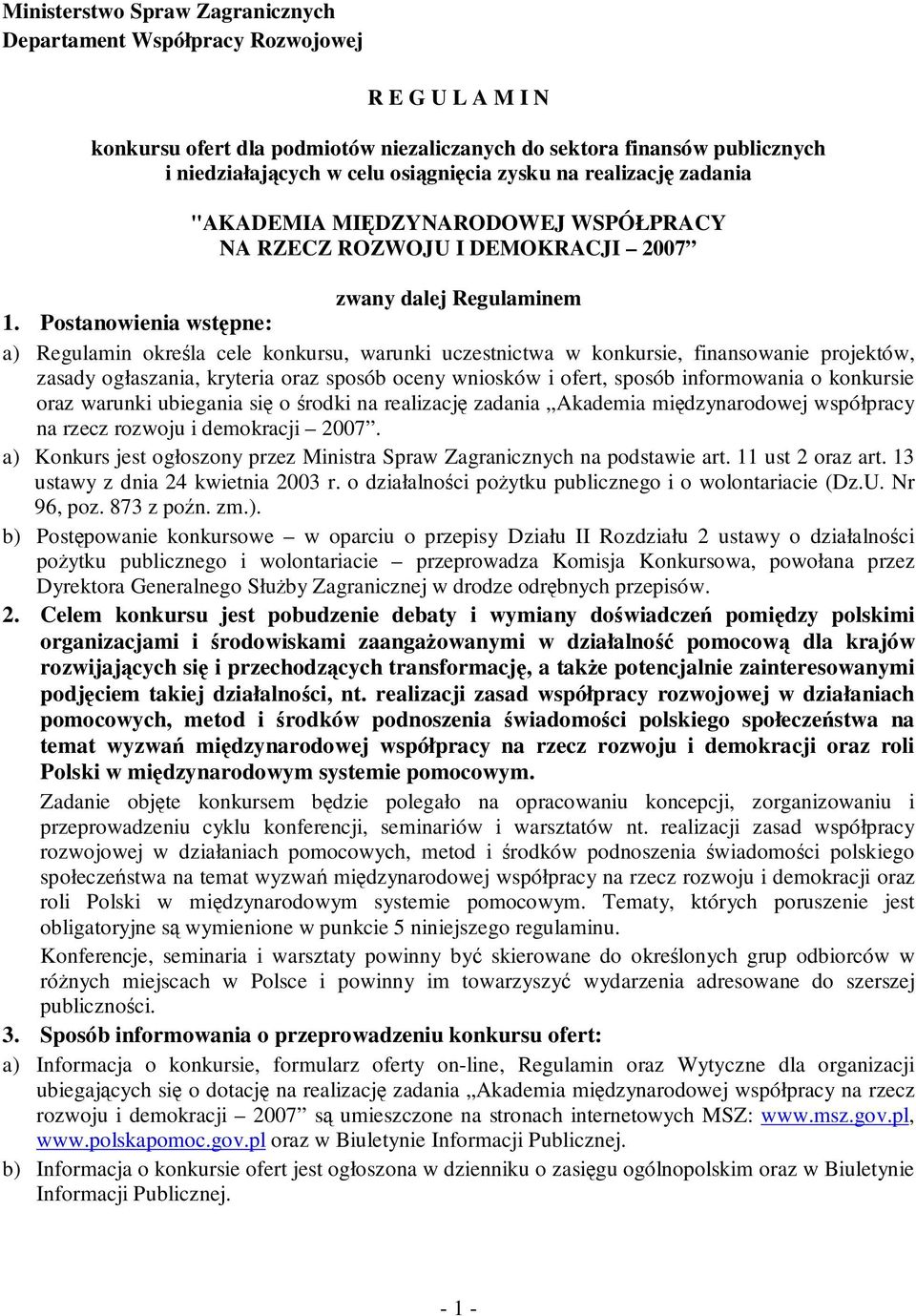 Postanowienia wstępne: a) Regulamin określa cele konkursu, warunki uczestnictwa w konkursie, finansowanie projektów, zasady ogłaszania, kryteria oraz sposób oceny wniosków i ofert, sposób