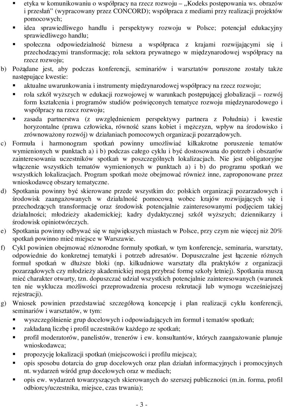 sprawiedliwego handlu; społeczna odpowiedzialność biznesu a współpraca z krajami rozwijającymi się i przechodzącymi transformację; rola sektora prywatnego w międzynarodowej współpracy na rzecz