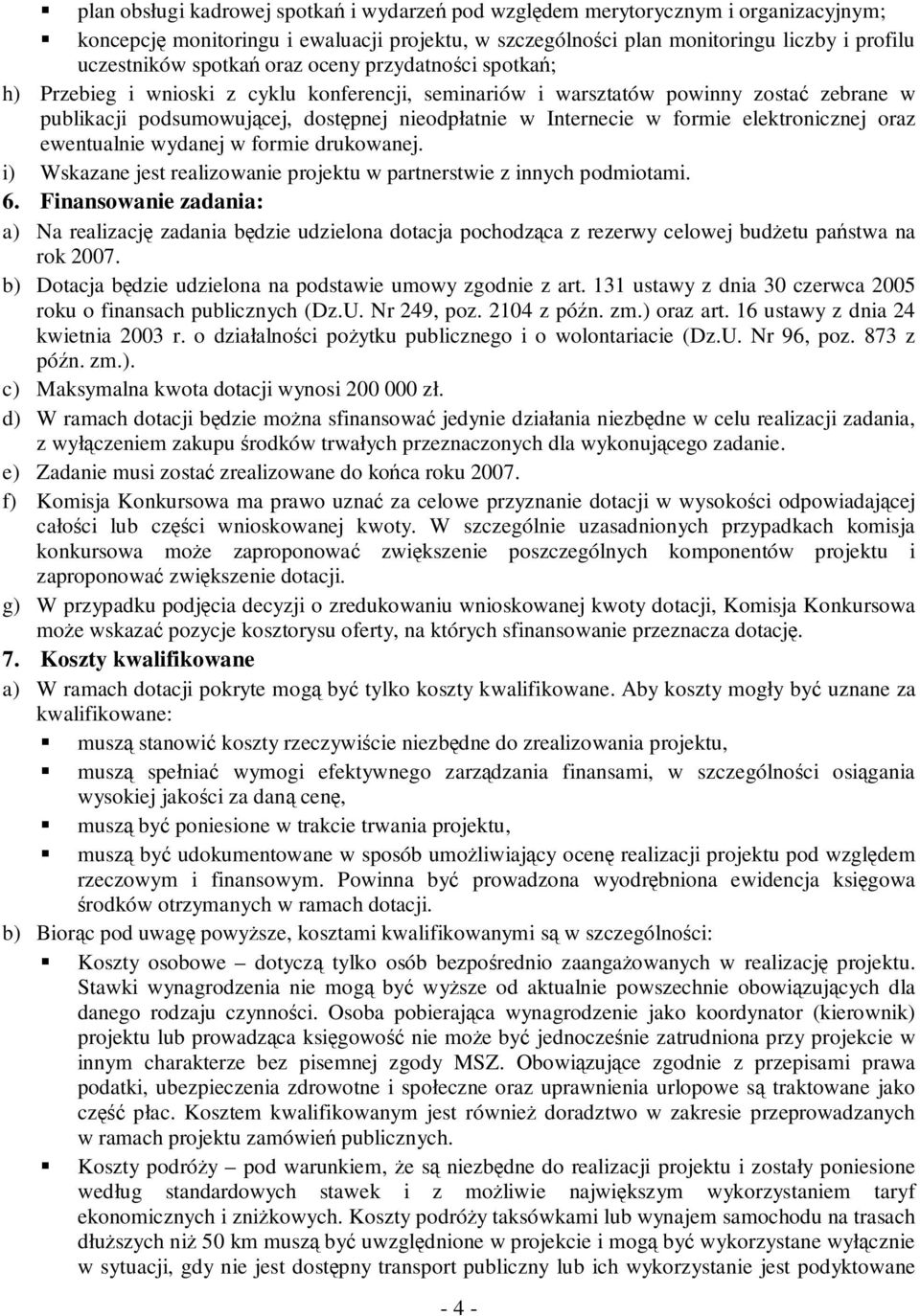 elektronicznej oraz ewentualnie wydanej w formie drukowanej. i) Wskazane jest realizowanie projektu w partnerstwie z innych podmiotami. 6.