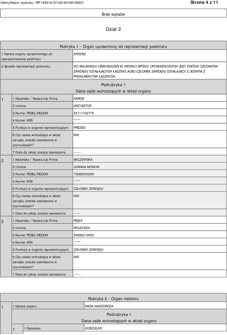 ŁĄCZNYCH. 1 1.Nazwisko / Nazwa lub Firma KAROS Podrubryka 1 Dane osób wchodzących w skład organu KRZYSZTOF 3.Numer PESEL/REGON 52111702775 4.Numer KRS **** 5.Funkcja w organie reprezentującym 6.