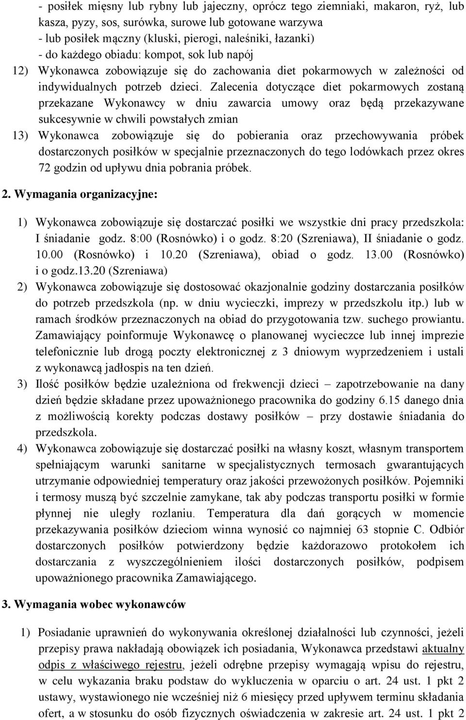 Zalecenia dotyczące diet pokarmowych zostaną przekazane Wykonawcy w dniu zawarcia umowy oraz będą przekazywane sukcesywnie w chwili powstałych zmian 13) Wykonawca zobowiązuje się do pobierania oraz