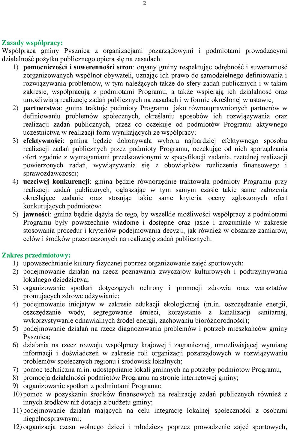 publicznych i w takim zakresie, współpracują z podmiotami Programu, a także wspierają ich działalność oraz umożliwiają realizację zadań publicznych na zasadach i w formie określonej w ustawie; 2)