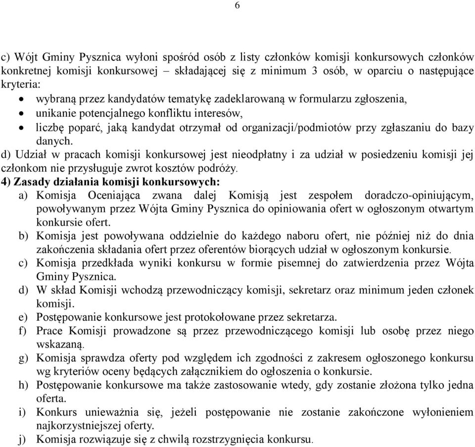 danych. d) Udział w pracach komisji konkursowej jest nieodpłatny i za udział w posiedzeniu komisji jej członkom nie przysługuje zwrot kosztów podróży.