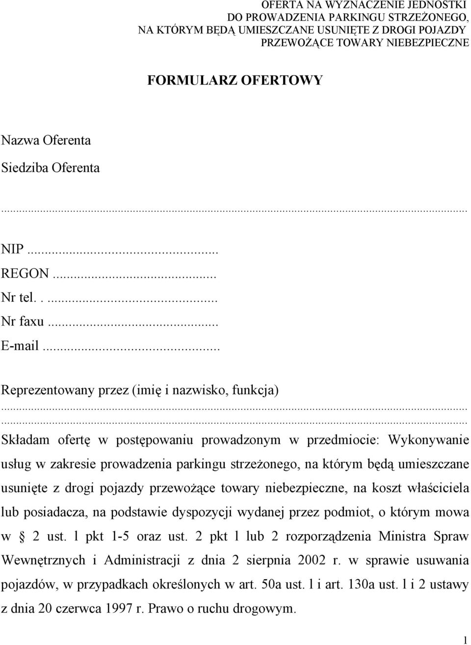 ..... Składam ofertę w postępowaniu prowadzonym w przedmiocie: Wykonywanie usług w zakresie prowadzenia parkingu strzeżonego, na którym będą umieszczane usunięte z drogi pojazdy przewożące towary