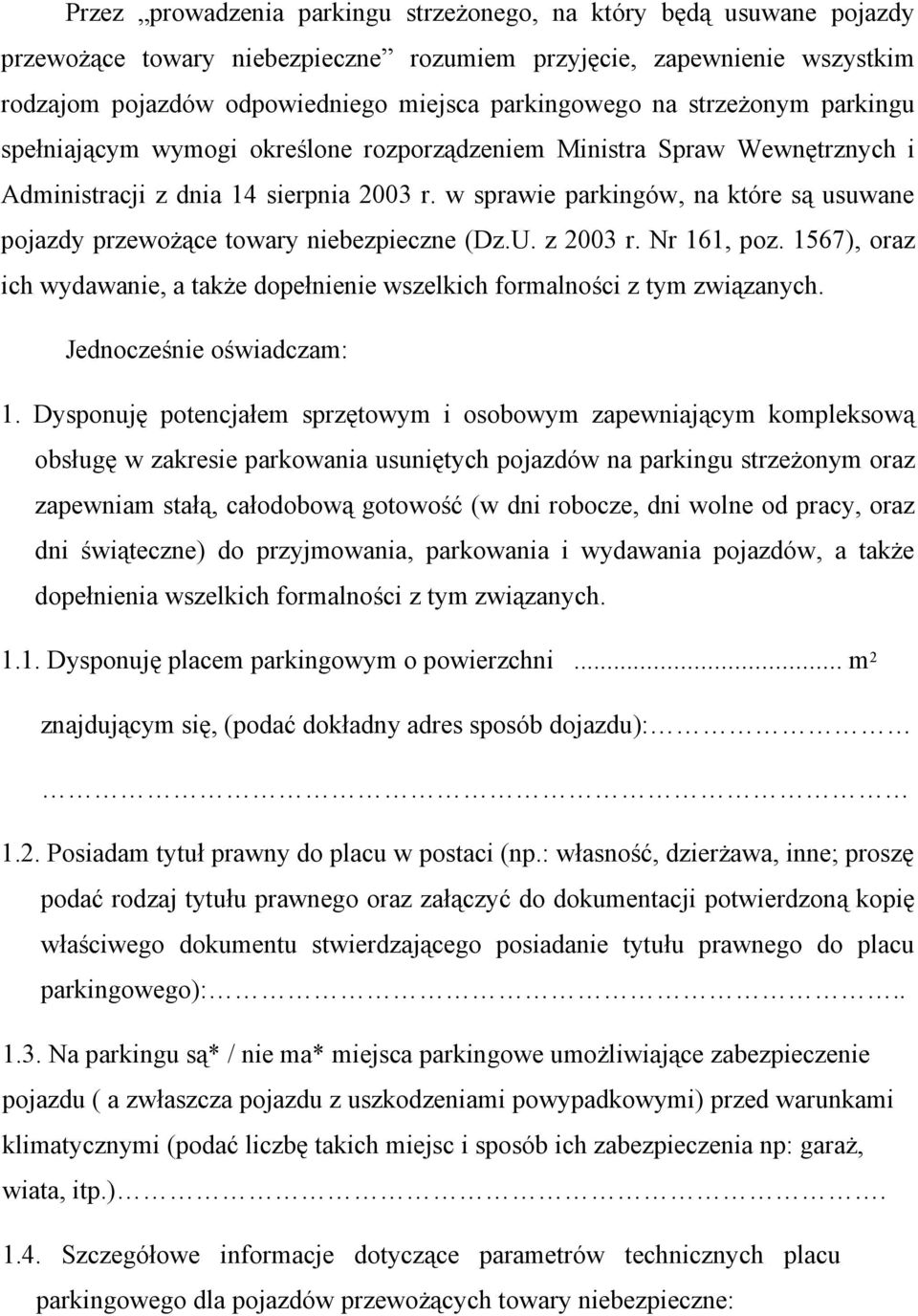 w sprawie parkingów, na które są usuwane pojazdy przewożące towary niebezpieczne (Dz.U. z 2003 r. Nr 161, poz. 1567), oraz ich wydawanie, a także dopełnienie wszelkich formalności z tym związanych.