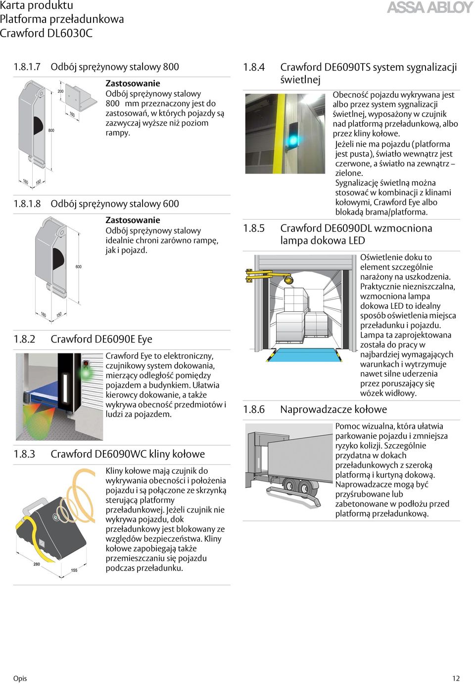 Ułatwia kierowcy dokowanie, a także wykrywa obecność przedmiotów i ludzi za pojazdem. 1.8.