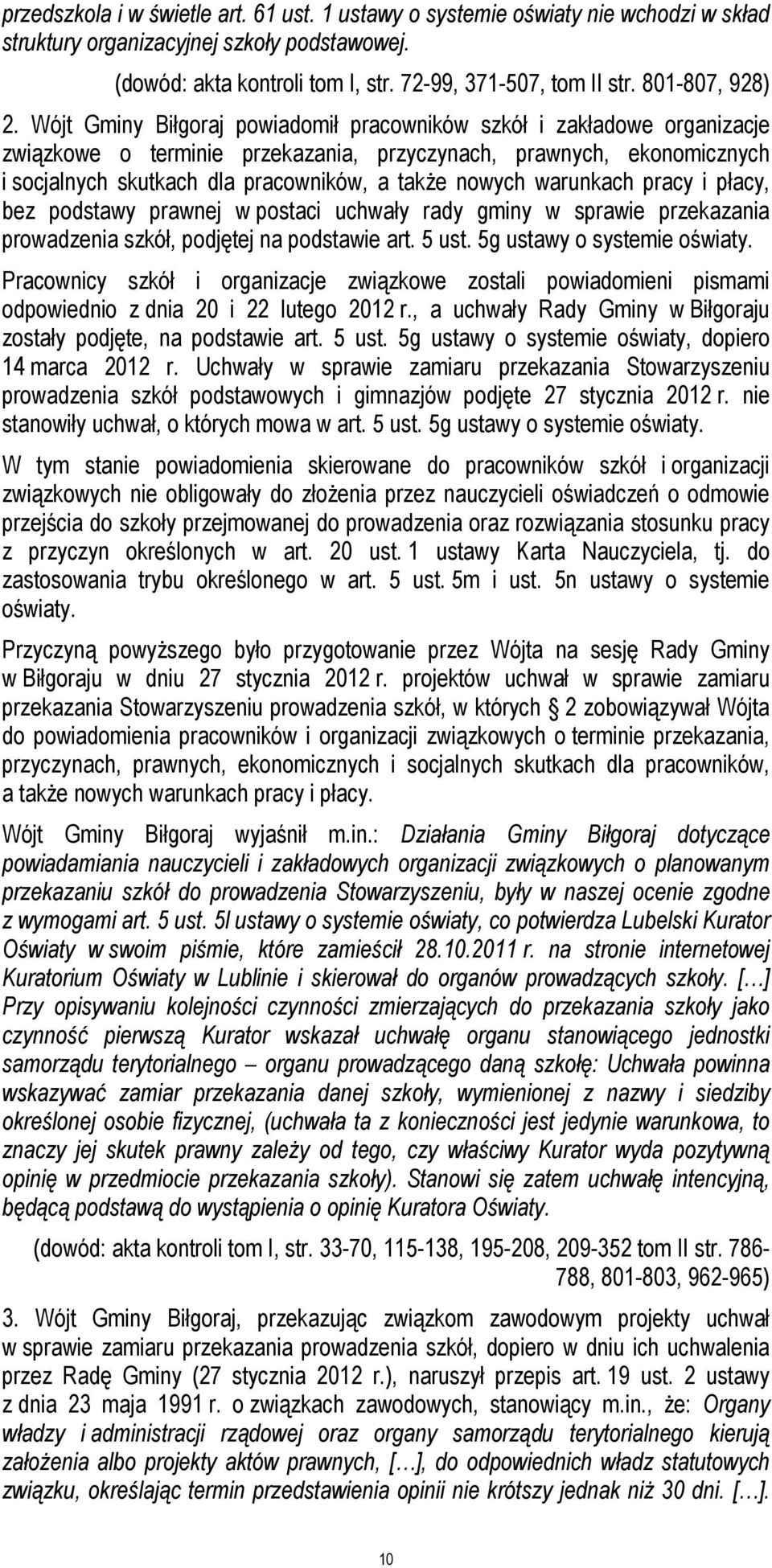 Wójt Gminy Biłgoraj powiadomił pracowników szkół i zakładowe organizacje związkowe o terminie przekazania, przyczynach, prawnych, ekonomicznych i socjalnych skutkach dla pracowników, a także nowych