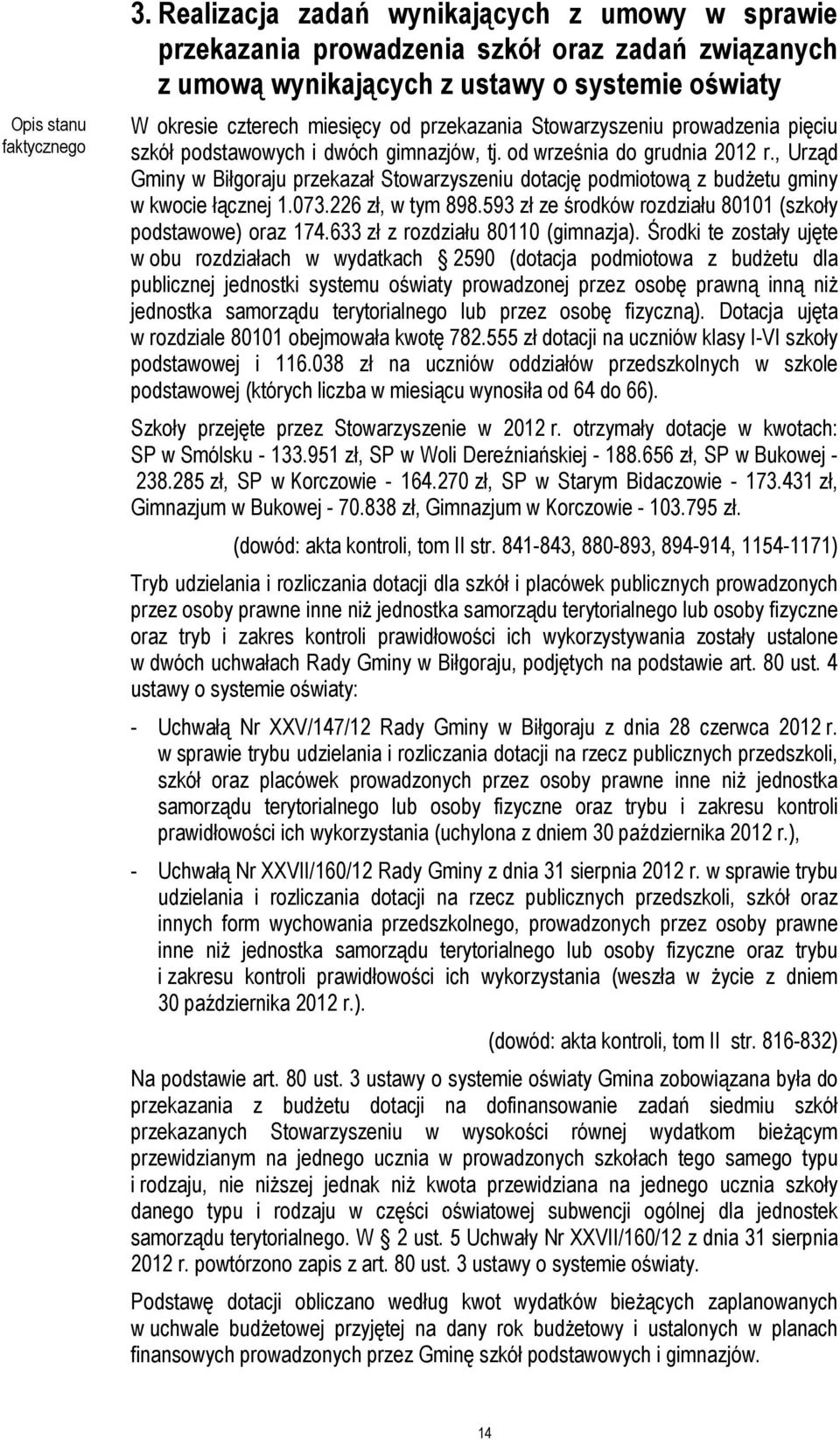 Stowarzyszeniu prowadzenia pięciu szkół podstawowych i dwóch gimnazjów, tj. od września do grudnia 2012 r.