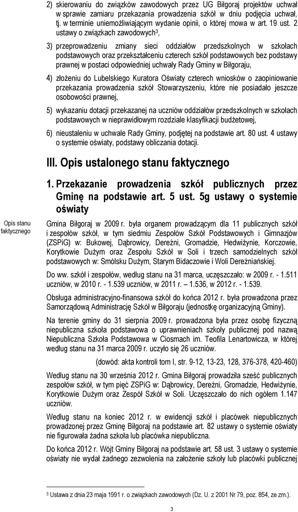 2 ustawy o związkach zawodowych 3, 3) przeprowadzeniu zmiany sieci oddziałów przedszkolnych w szkołach podstawowych oraz przekształceniu czterech szkół podstawowych bez podstawy prawnej w postaci