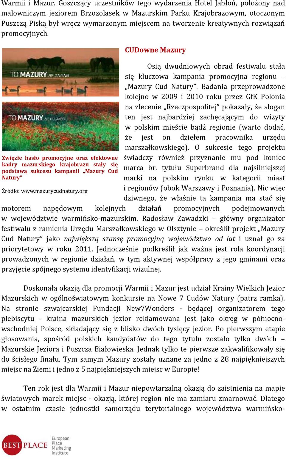 kreatywnych rozwiązań promocyjnych. Zwięzłe hasło promocyjne oraz efektowne kadry mazurskiego krajobrazu stały się podstawą sukcesu kampanii Mazury Cud Natury Źródło: www.mazurycudnatury.