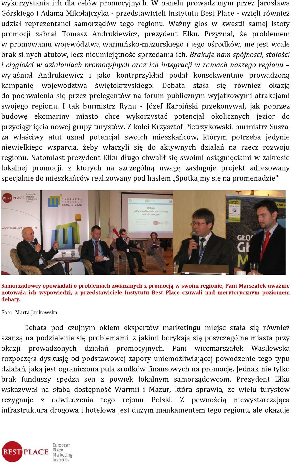 Ważny głos w kwestii samej istoty promocji zabrał Tomasz Andrukiewicz, prezydent Ełku.