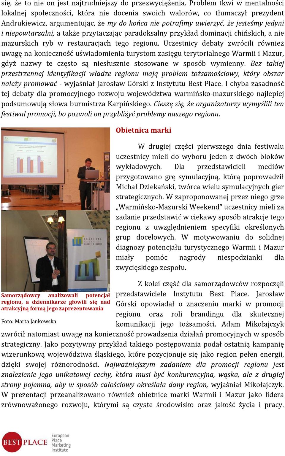 niepowtarzalni, a także przytaczając paradoksalny przykład dominacji chińskich, a nie mazurskich ryb w restauracjach tego regionu.