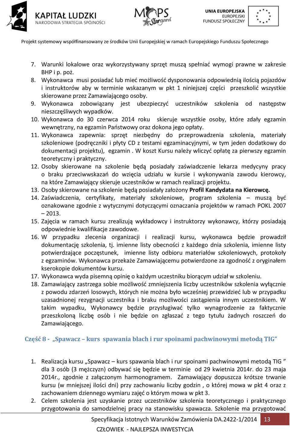 Zamawiającego osoby. 9. Wykonawca zobowiązany jest ubezpieczyć uczestników szkolenia od następstw nieszczęśliwych wypadków. 10.