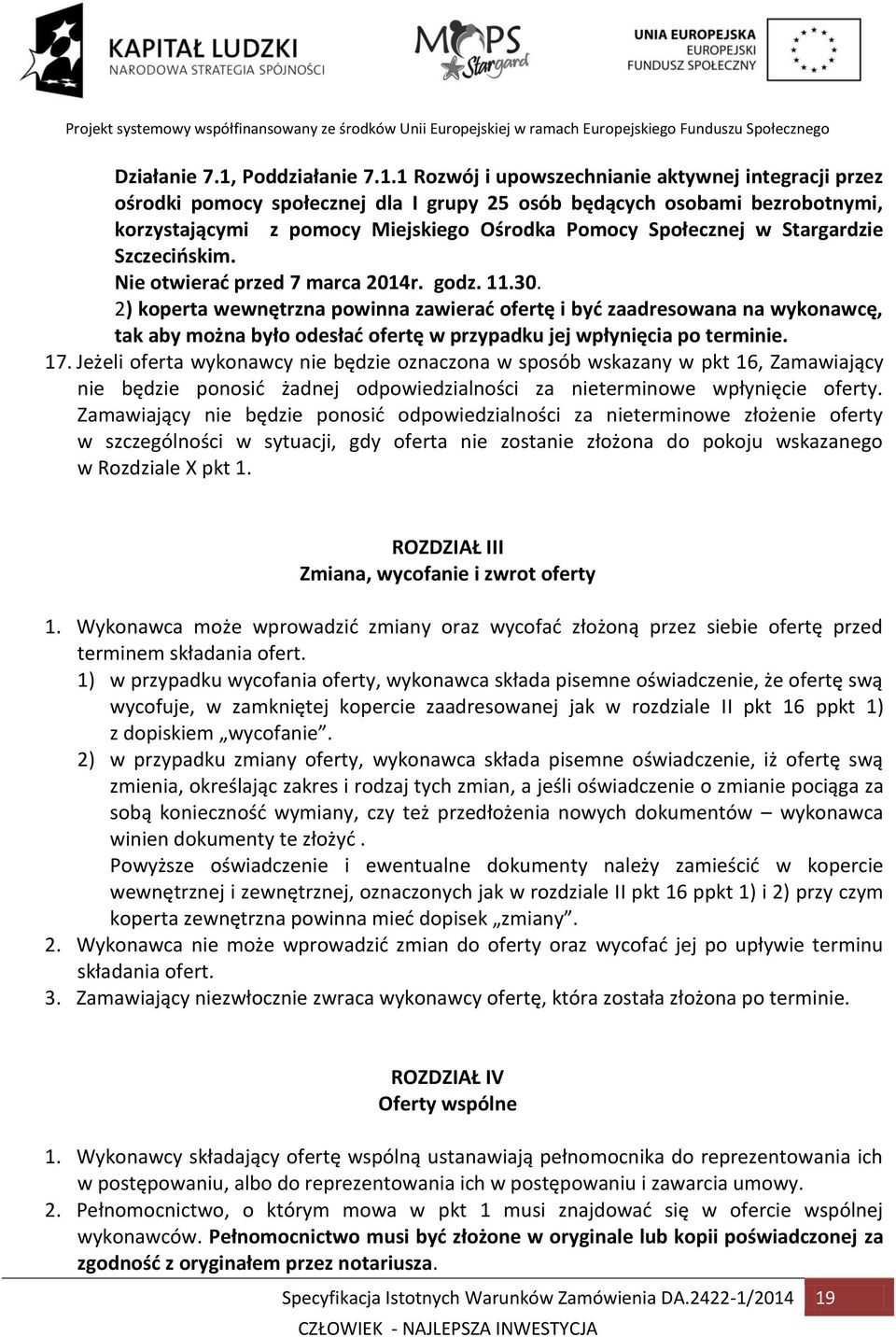 1 Rozwój i upowszechnianie aktywnej integracji przez ośrodki pomocy społecznej dla I grupy 25 osób będących osobami bezrobotnymi, korzystającymi z pomocy Miejskiego Ośrodka Pomocy Społecznej w