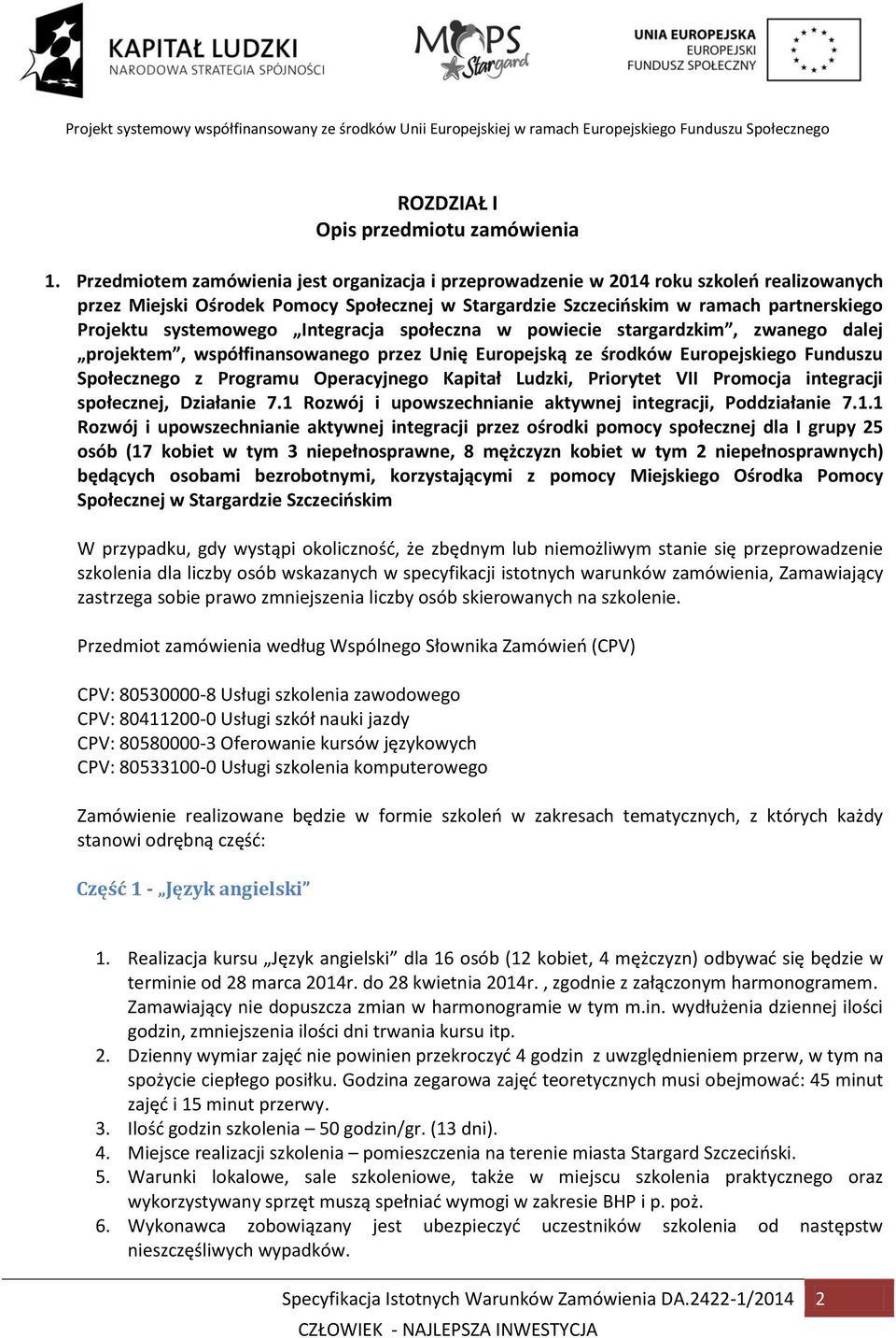 systemowego Integracja społeczna w powiecie stargardzkim, zwanego dalej projektem, współfinansowanego przez Unię Europejską ze środków Europejskiego Funduszu Społecznego z Programu Operacyjnego