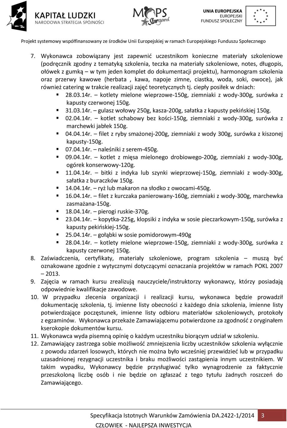 teoretycznych tj. ciepły posiłek w dniach: 28.03.14r. kotlety mielone wieprzowe-150g, ziemniaki z wody-300g, surówka z kapusty czerwonej 150g. 31.03.14r. gulasz wołowy 250g, kasza-200g, sałatka z kapusty pekińskiej 150g.