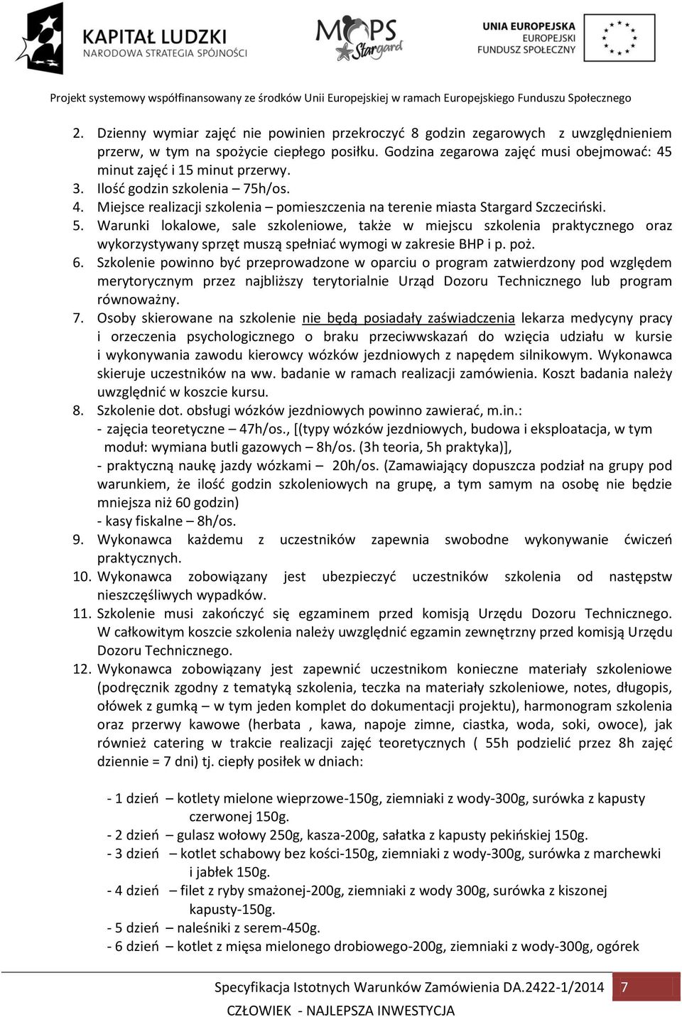 Warunki lokalowe, sale szkoleniowe, także w miejscu szkolenia praktycznego oraz wykorzystywany sprzęt muszą spełniać wymogi w zakresie BHP i p. poż. 6.