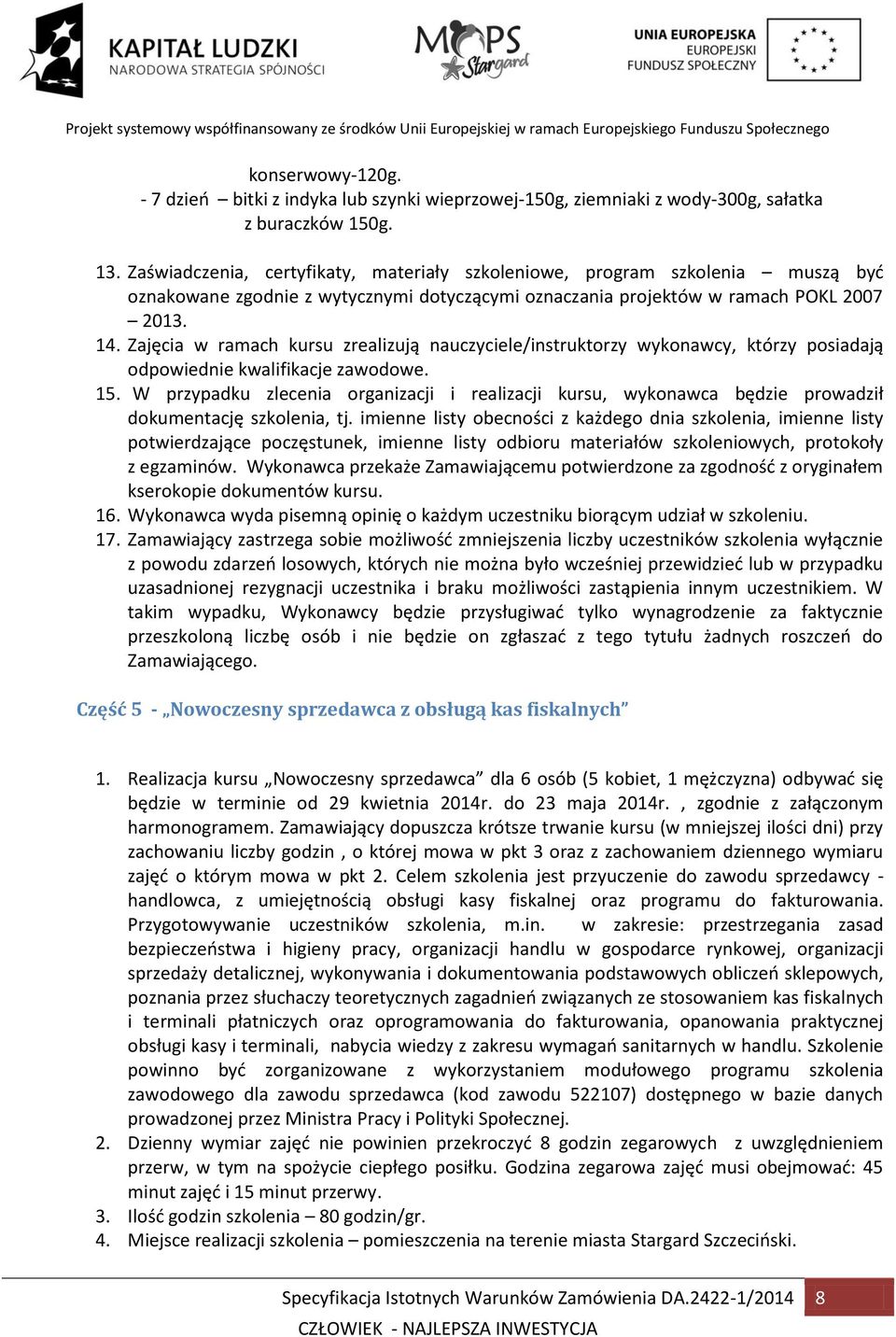 Zajęcia w ramach kursu zrealizują nauczyciele/instruktorzy wykonawcy, którzy posiadają odpowiednie kwalifikacje zawodowe. 15.