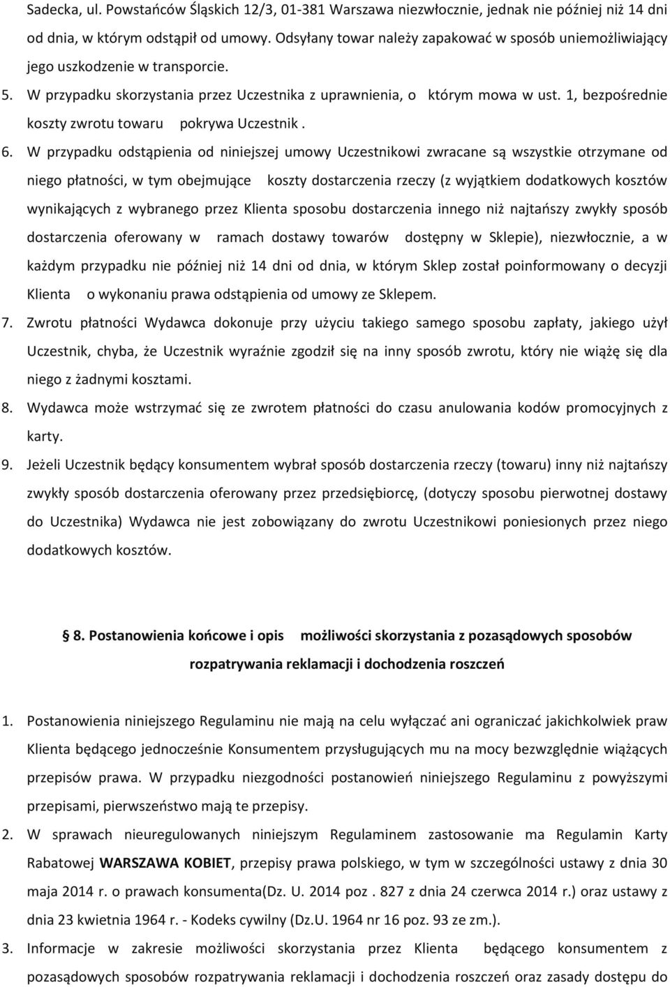 1, bezpośrednie koszty zwrotu towaru pokrywa Uczestnik. 6.