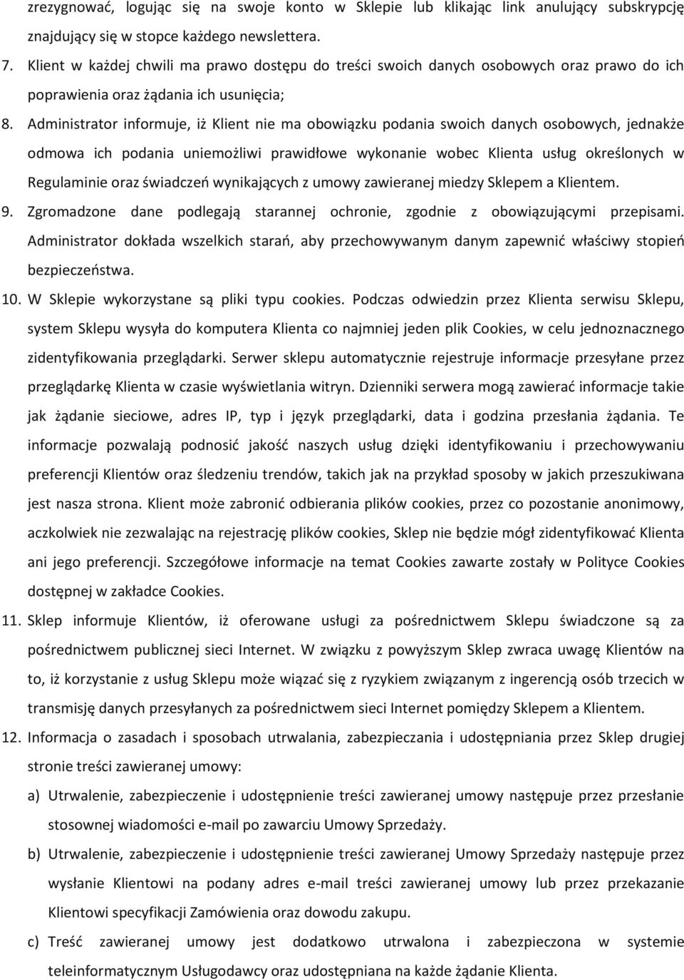 Administrator informuje, iż Klient nie ma obowiązku podania swoich danych osobowych, jednakże odmowa ich podania uniemożliwi prawidłowe wykonanie wobec Klienta usług określonych w Regulaminie oraz