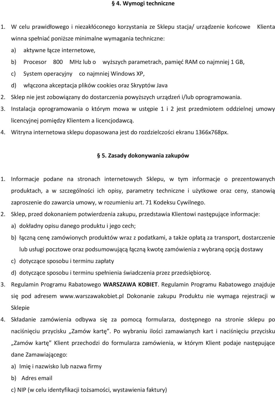 lub o wyższych parametrach, pamięć RAM co najmniej 1 GB, c) System operacyjny co najmniej Windows XP, d) włączona akceptacja plików cookies oraz Skryptów Java 2.