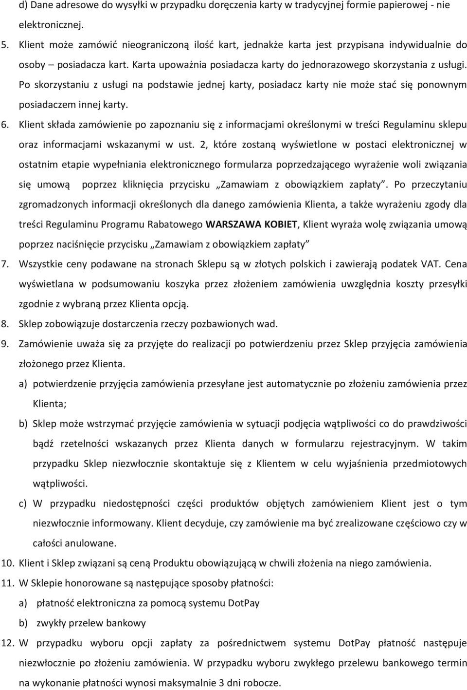 Po skorzystaniu z usługi na podstawie jednej karty, posiadacz karty nie może stać się ponownym posiadaczem innej karty. 6.