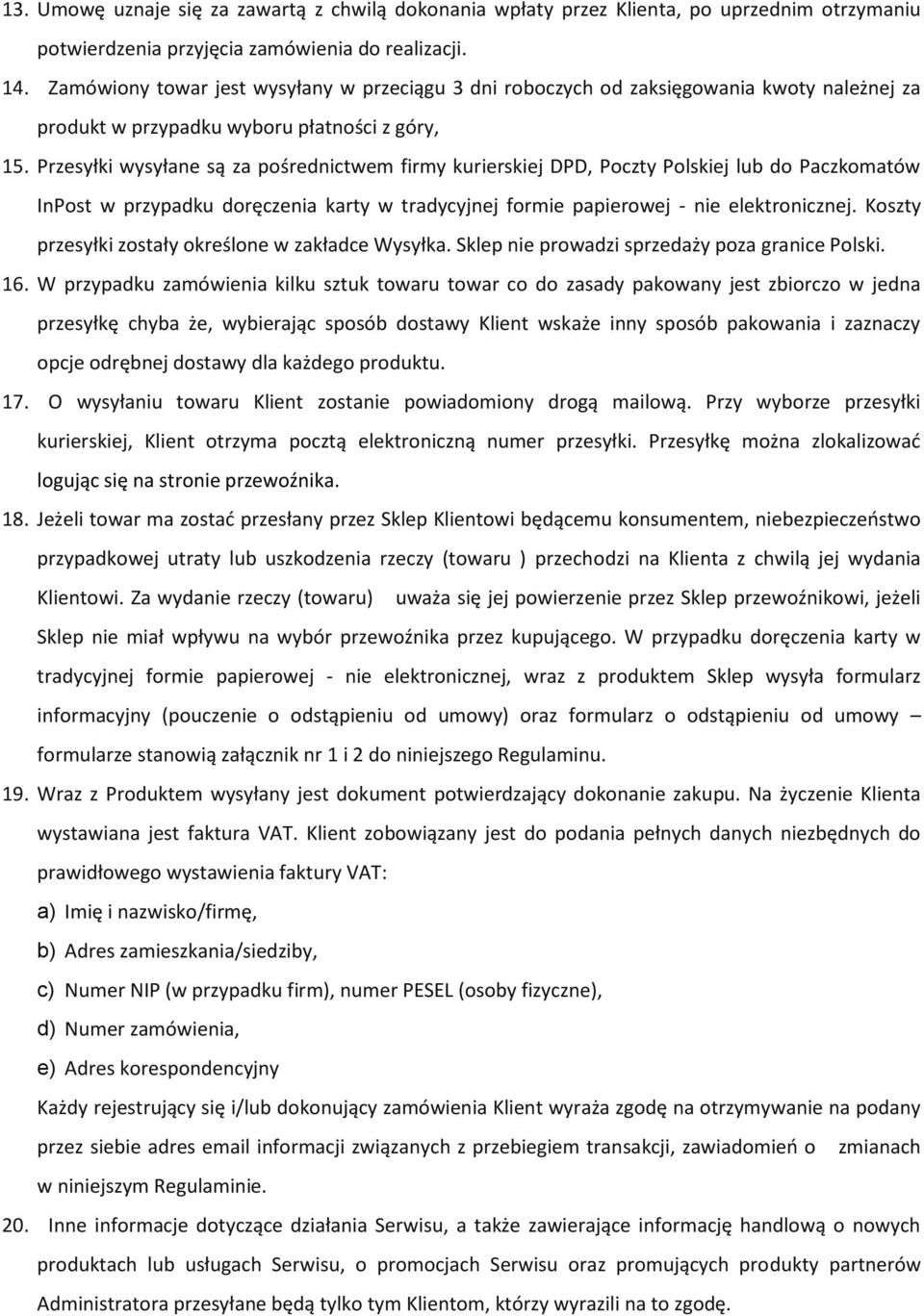 Przesyłki wysyłane są za pośrednictwem firmy kurierskiej DPD, Poczty Polskiej lub do Paczkomatów InPost w przypadku doręczenia karty w tradycyjnej formie papierowej - nie elektronicznej.