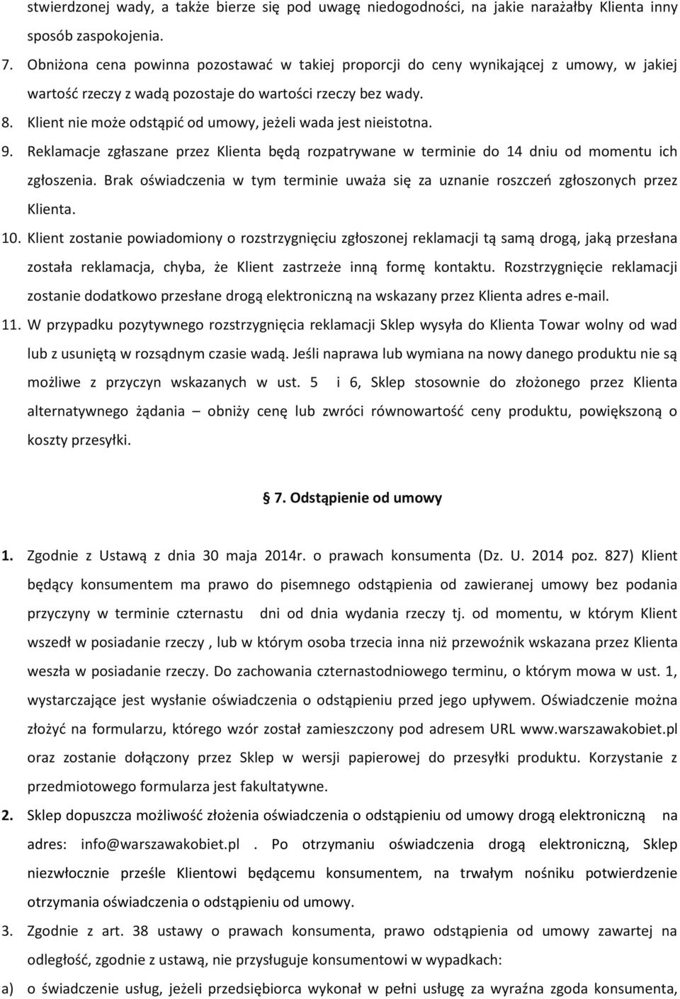 Klient nie może odstąpić od umowy, jeżeli wada jest nieistotna. 9. Reklamacje zgłaszane przez Klienta będą rozpatrywane w terminie do 14 dniu od momentu ich zgłoszenia.
