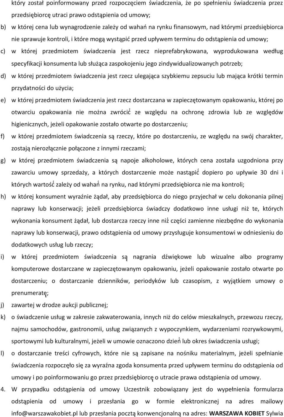 nieprefabrykowana, wyprodukowana według specyfikacji konsumenta lub służąca zaspokojeniu jego zindywidualizowanych potrzeb; d) w której przedmiotem świadczenia jest rzecz ulegająca szybkiemu zepsuciu