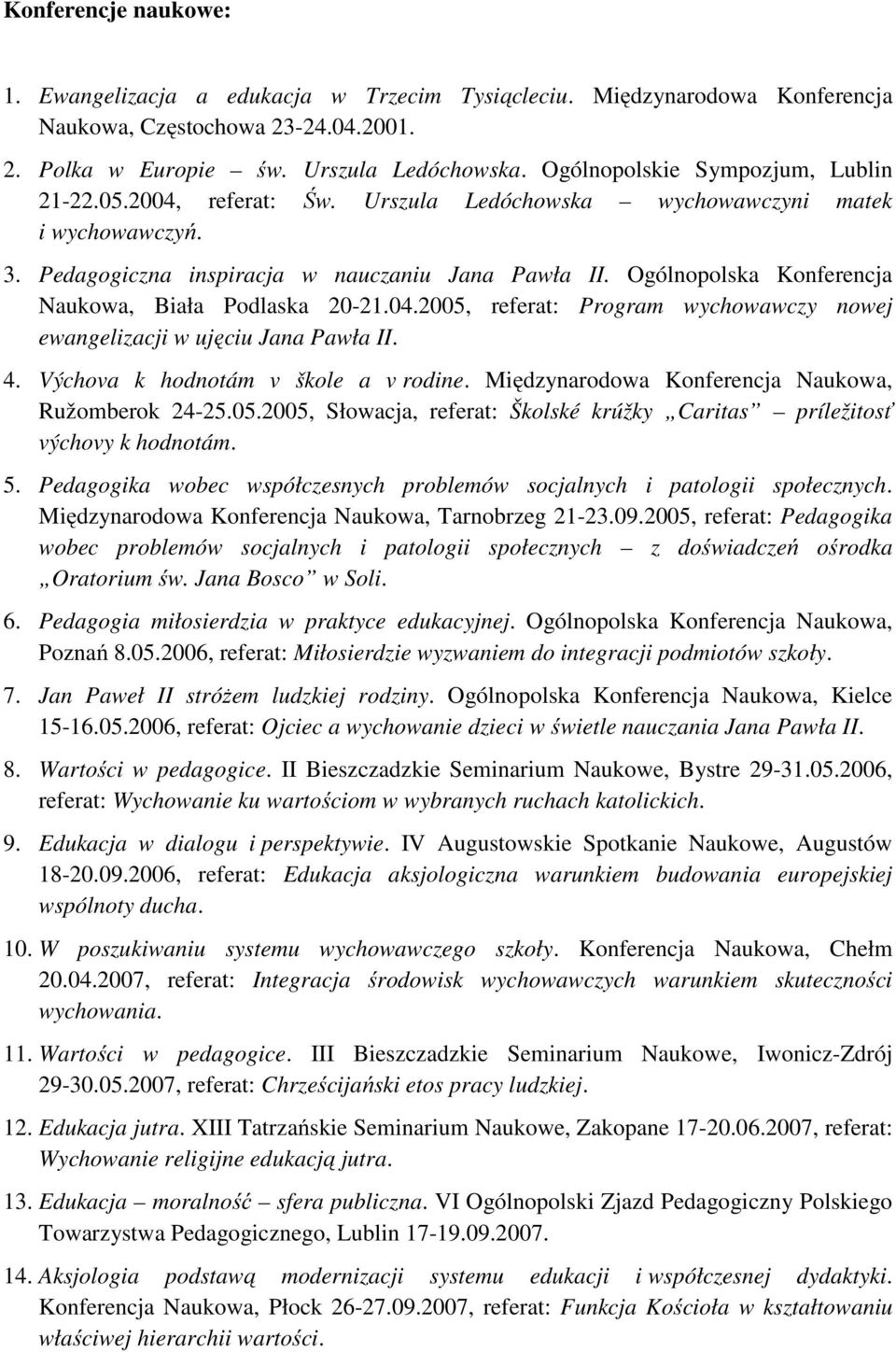 Ogólnopolska Konferencja Naukowa, Biała Podlaska 20-21.04.2005, referat: Program wychowawczy nowej ewangelizacji w ujęciu Jana Pawła II. 4. Výchova k hodnotám v škole a v rodine.