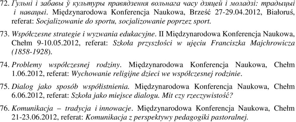 2012, referat: Szkoła przyszłości w ujęciu Franciszka Majchrowicza (1858-1928). 74. Problemy współczesnej rodziny. Międzynarodowa Konferencja Naukowa, Chełm 1.06.