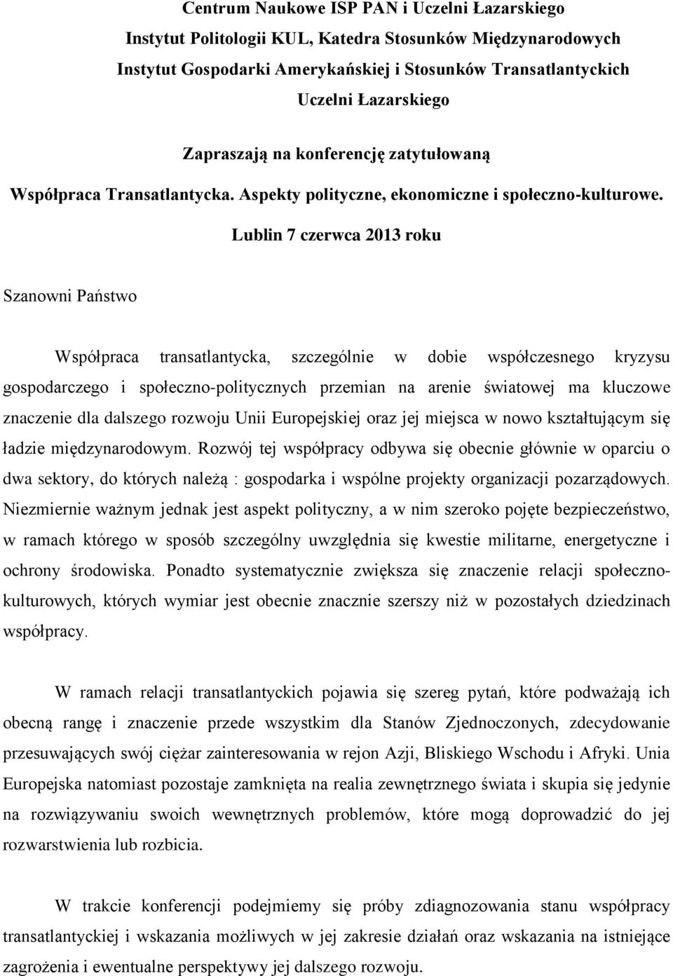 Lublin 7 czerwca 2013 roku Szanowni Państwo Współpraca transatlantycka, szczególnie w dobie współczesnego kryzysu gospodarczego i społeczno-politycznych przemian na arenie światowej ma kluczowe