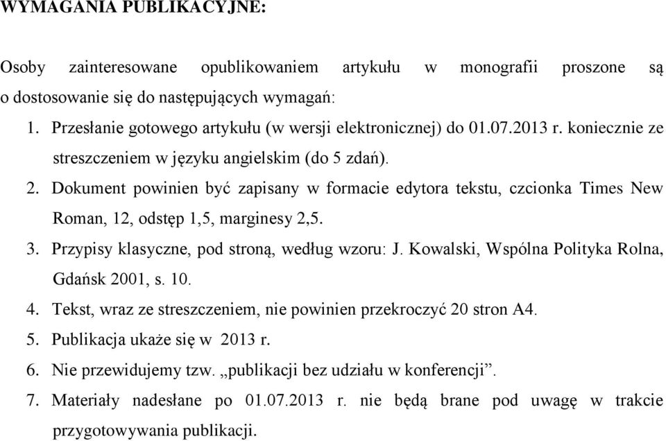 Dokument powinien być zapisany w formacie edytora tekstu, czcionka Times New Roman, 12, odstęp 1,5, marginesy 2,5. 3. Przypisy klasyczne, pod stroną, według wzoru: J.