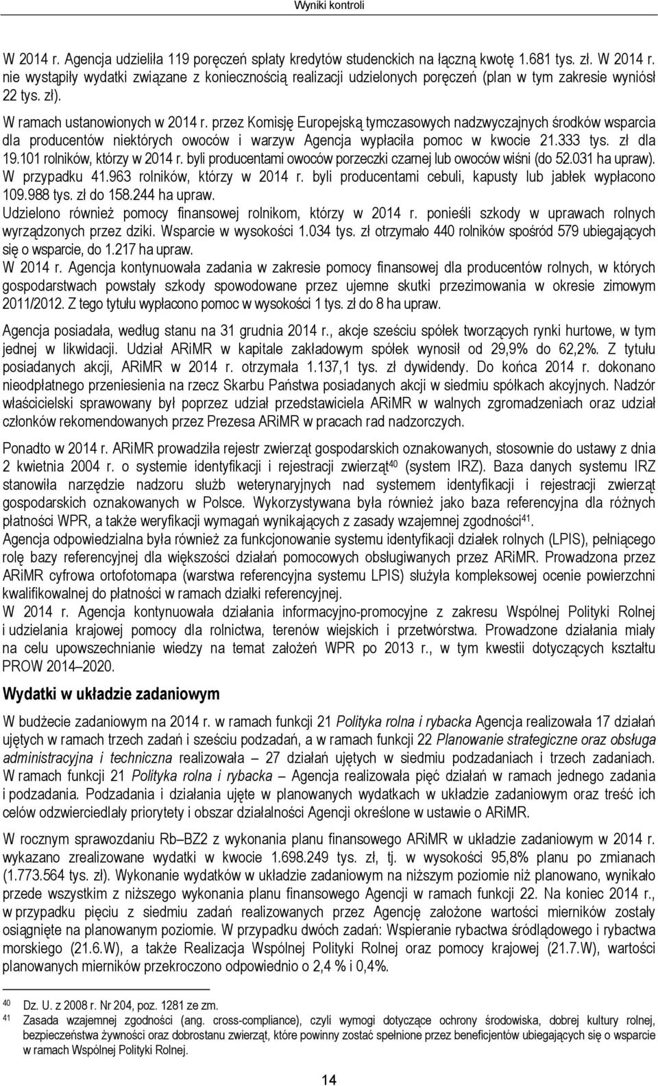 zł dla 19.101 rolników, którzy w 2014 r. byli producentami owoców porzeczki czarnej lub owoców wiśni (do 52.031 ha upraw). W przypadku 41.963 rolników, którzy w 2014 r.