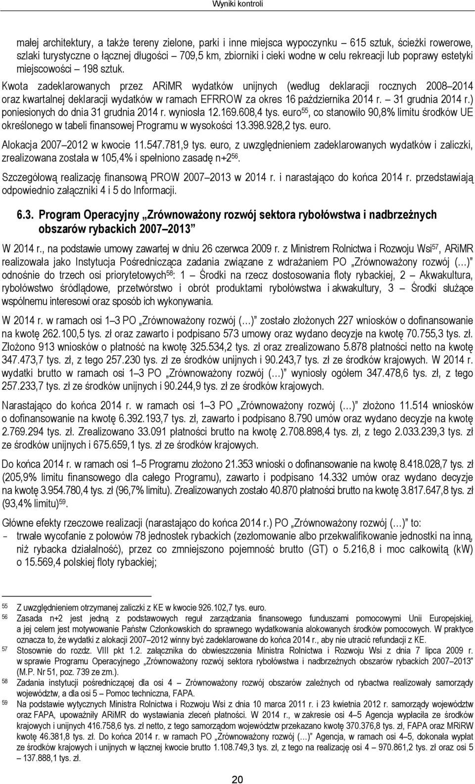 Kwota zadeklarowanych przez ARiMR wydatków unijnych (według deklaracji rocznych 2008 2014 oraz kwartalnej deklaracji wydatków w ramach EFRROW za okres 16 października 2014 r. 31 grudnia 2014 r.