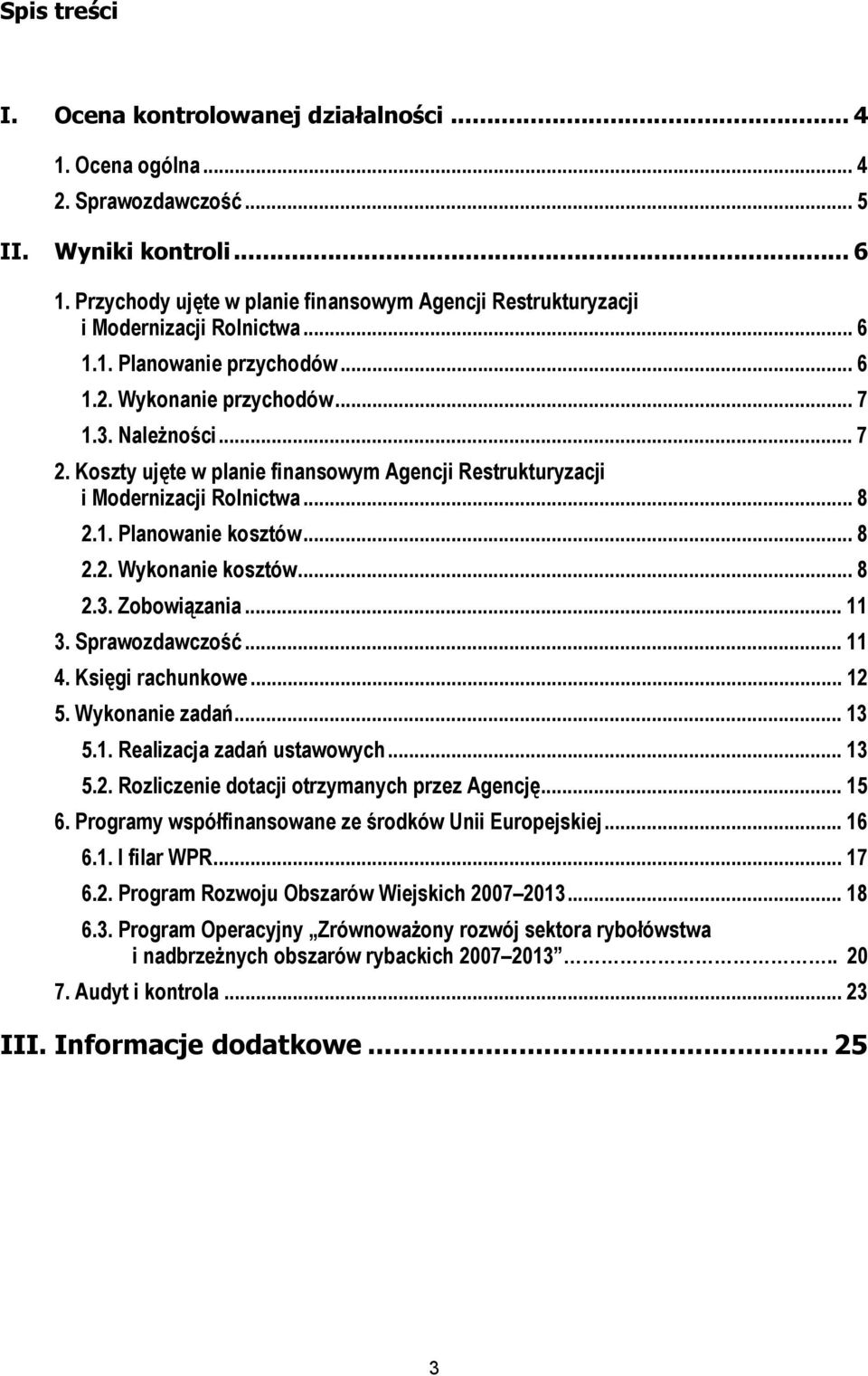 Koszty ujęte w planie finansowym Agencji Restrukturyzacji i Modernizacji Rolnictwa... 8 2.1. Planowanie kosztów... 8 2.2. Wykonanie kosztów... 8 2.3. Zobowiązania... 11 3. Sprawozdawczość... 11 4.