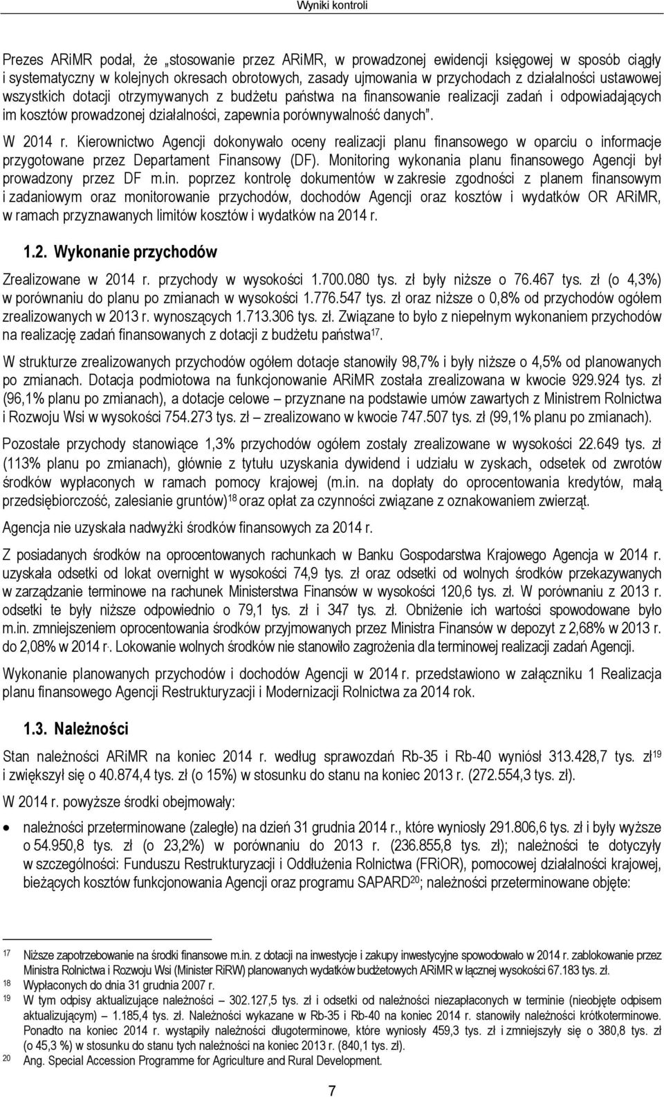 W 2014 r. Kierownictwo Agencji dokonywało oceny realizacji planu finansowego w oparciu o informacje przygotowane przez Departament Finansowy (DF).