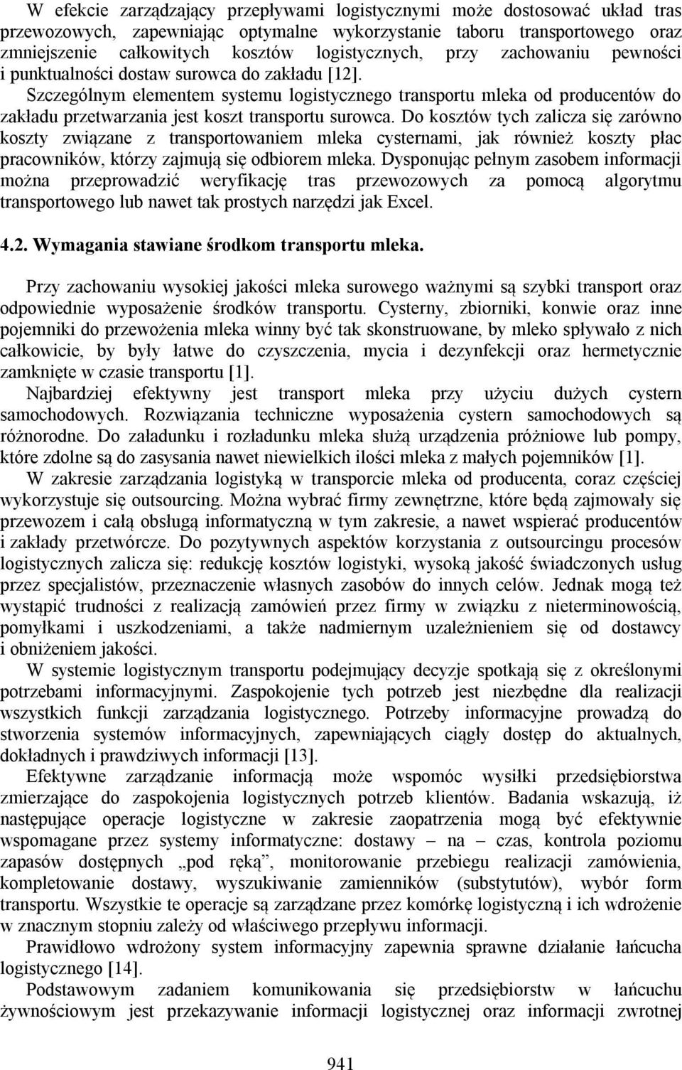 Szczególnym elementem systemu logistycznego transportu mleka od producentów do zakładu przetwarzania jest koszt transportu surowca.