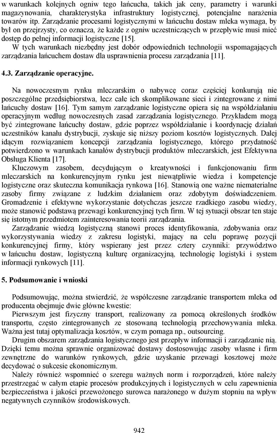 [15]. W tych warunkach niezbędny jest dobór odpowiednich technologii wspomagających zarządzania łańcuchem dostaw dla usprawnienia procesu zarządzania [11]. 4.3. Zarządzanie operacyjne.