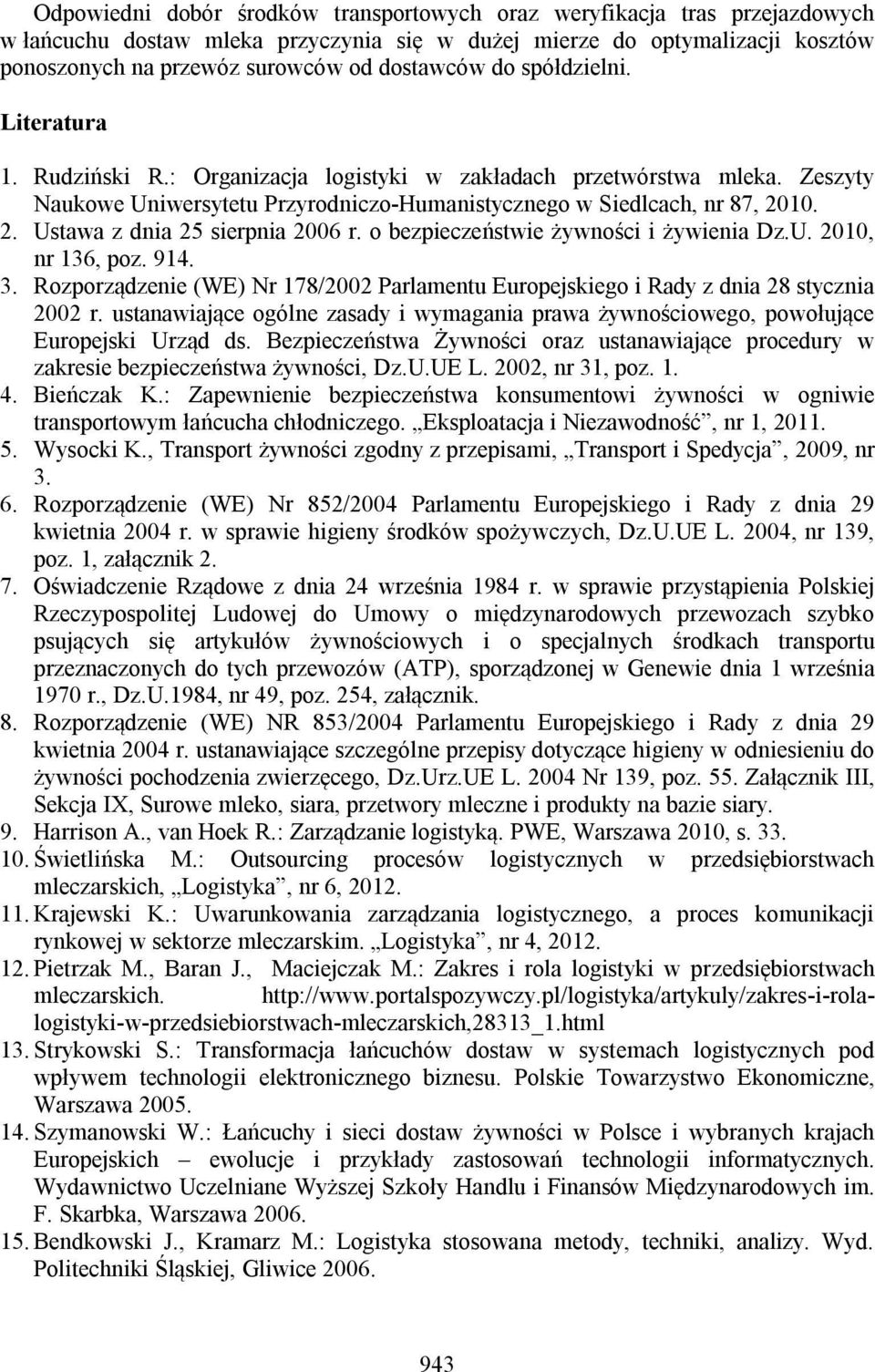 10. 2. Ustawa z dnia 25 sierpnia 2006 r. o bezpieczeństwie żywności i żywienia Dz.U. 2010, nr 136, poz. 914. 3.