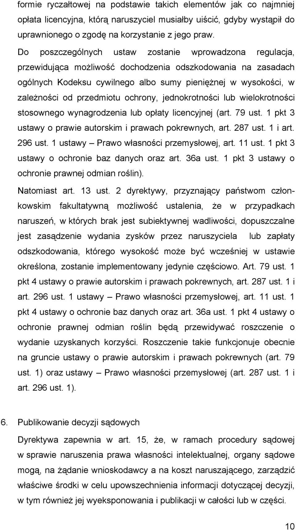 przedmiotu ochrony, jednokrotności lub wielokrotności stosownego wynagrodzenia lub opłaty licencyjnej (art. 79 ust. 1 pkt 3 ustawy o prawie autorskim i prawach pokrewnych, art. 287 ust. 1 i art.