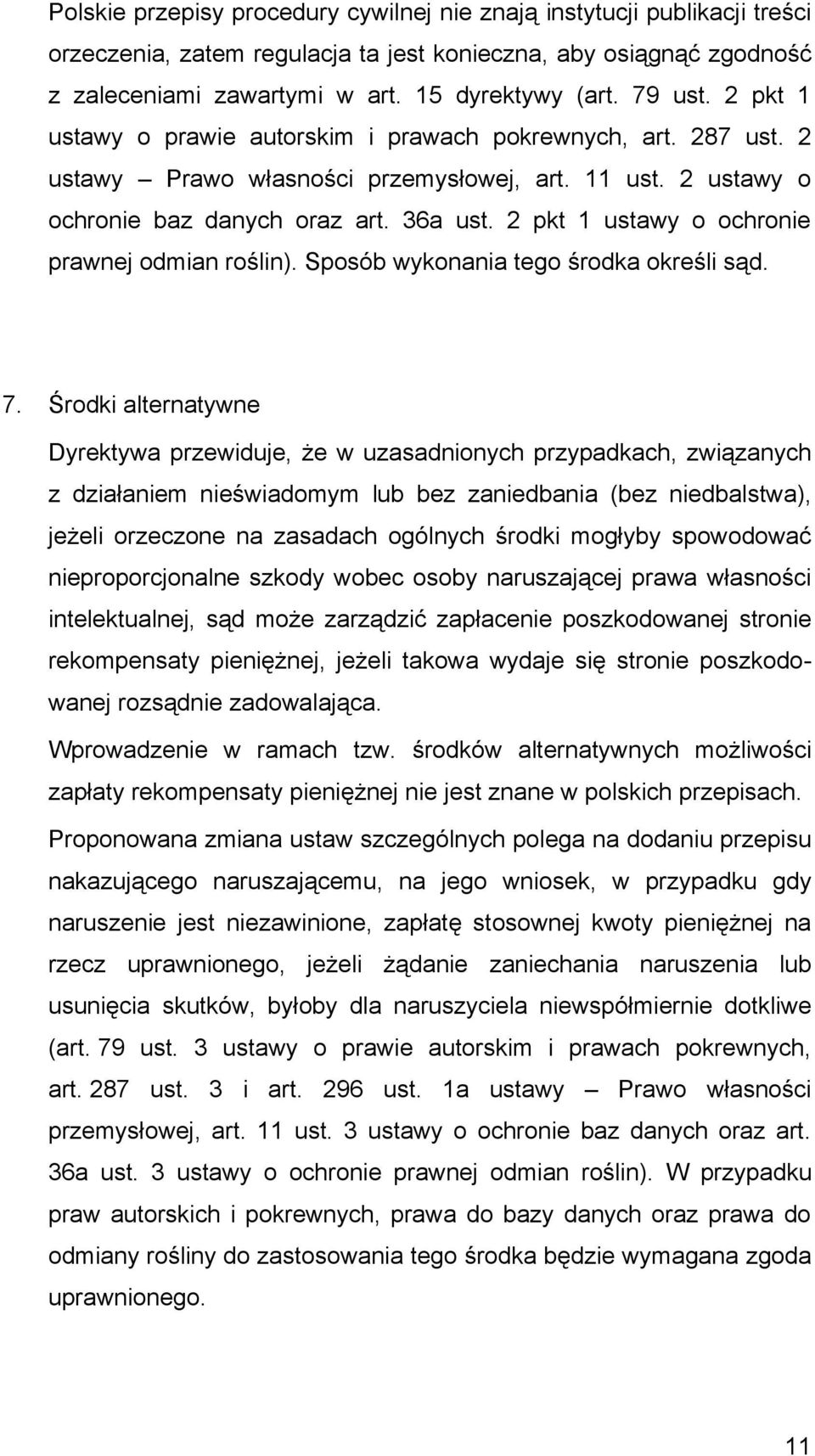 2 pkt 1 ustawy o ochronie prawnej odmian roślin). Sposób wykonania tego środka określi sąd. 7.