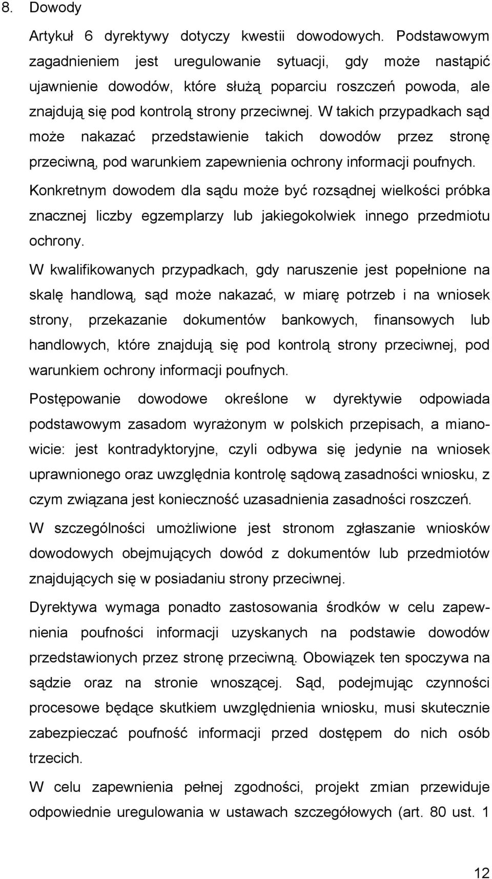 W takich przypadkach sąd może nakazać przedstawienie takich dowodów przez stronę przeciwną, pod warunkiem zapewnienia ochrony informacji poufnych.